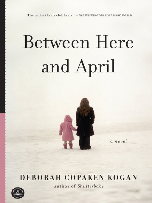Title details for Between Here and April by Deborah Copaken Kogan - Wait list